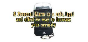 A Personal Alarm is a safe, legal and effective way to increase your security