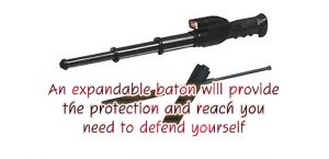 An expandable baton will provide the protection and reach you need to defend yourself
