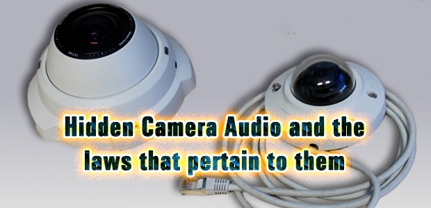 Hidden Camera Audio and the laws that pertain to them