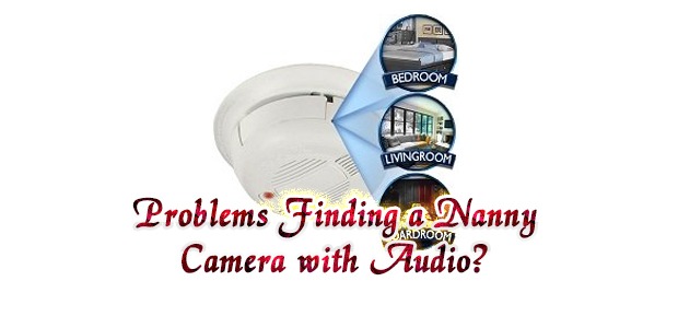 Problems Finding a Nanny Camera with Audio?