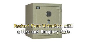 Protect Your Valuables with a Fire and Burglary Safe