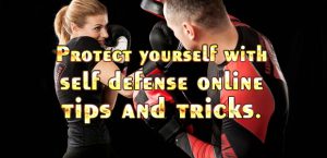 Protect yourself with self defense online tips and tricks