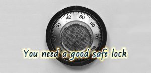 You need a good safe lock