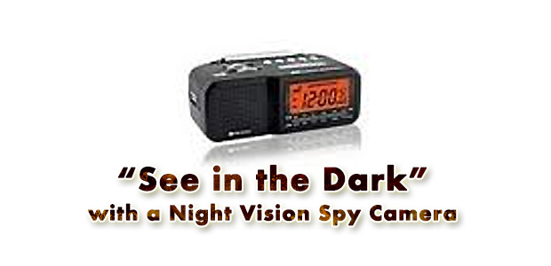 “See in the Dark” with a Night Vision Spy Camera