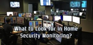 What to Look for in Home Security Monitoring?